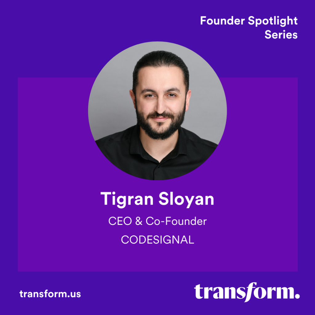 Transform Founder Spotlight: Tigran Sloyan